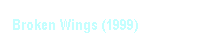 Textfeld: Broken Wings (1999)
