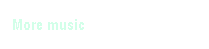 Textfeld: More music
