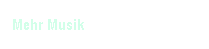 Textfeld: Mehr Musik

