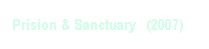 Textfeld: Prision & Sanctuary  (2007)
